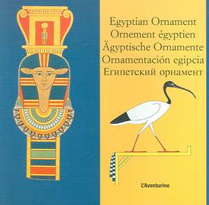 Egyptian Ornament/Ornement Egyptien/Agyptische Ornamente/Ornamentacion Egipcia de Clara Schmidt