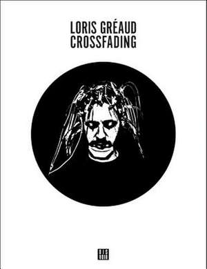 Crossfading de Loris Greaud