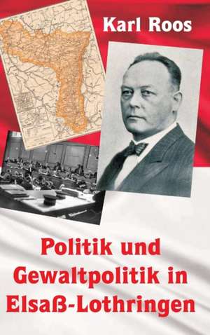 Roos, K: Politik und Gewaltpolitik in Elsaß-Lothringen