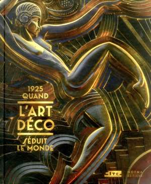 1925. Quand L'Art Deco Seduit Le Monde... de Rivoirard, Philippe