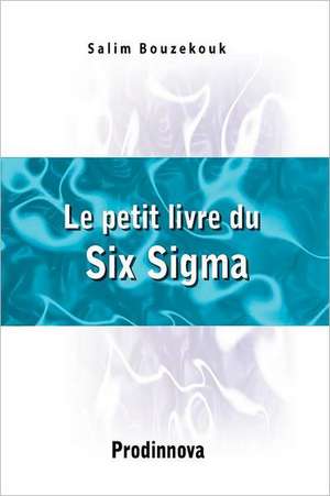 Le Petit Livre Du Six SIGMA: Une Question de Sens