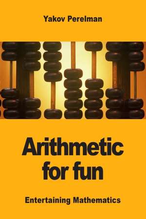 Arithmetic for fun de Yakov Perelman