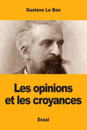 Les opinions et les croyances de Gustave Le Bon