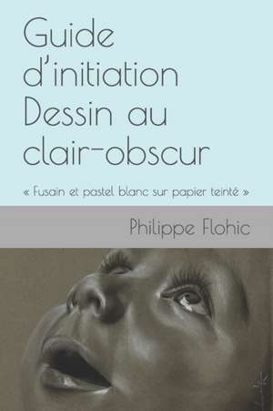 Guide d'initiation Dessin au clair-obscur de Philippe Flohic