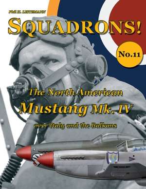 The North American Mustang Mk. IV Over Italy and the Balkans de Phil H. Listemann