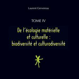 Tome IV - De l'écologie matérielle et culturelle de Laurent Gervereau