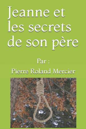 Jeanne et les secrets de son père de Pierre Roland Mercier