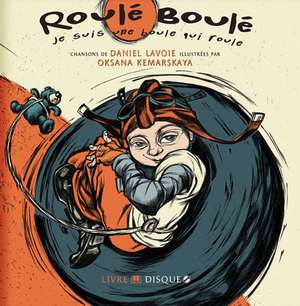 Roule-Boule Je Suis Une Boule Qui Roule de Daniel Lavoie