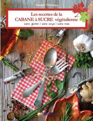 Les recettes de la CABANE à SUCRE végétalienne de Nadine Primeau