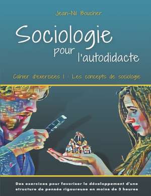 Les concepts de sociologie: cahier 1 de Jean-Nil Boucher