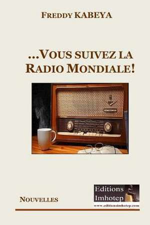 ...Et Vous Suivez La Radio Mondiale! de Kabeya, Freddy