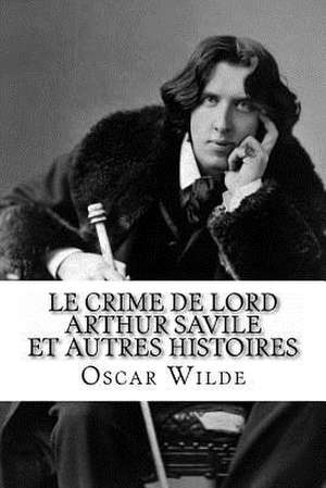 Le Crime de Lord Arthur Savile Et Autres Histoires de Oscar Wilde