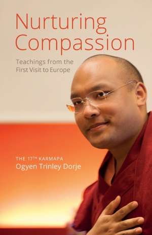 Nurturing Compassion de The th Karmapa Ogyen Trinley Dorje