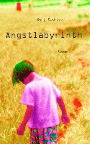 Angstlabyrinth de Gert Richter
