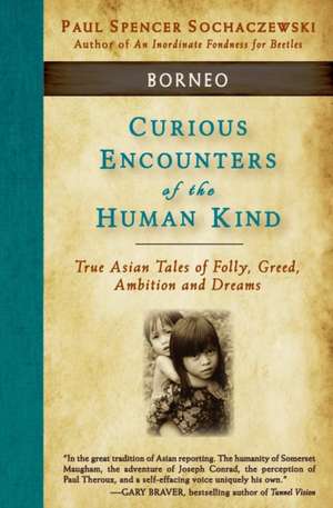 Curious Encounters of the Human Kind - Borneo de Paul Spencer Sochaczewski