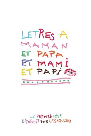 Letres a Maman et Papa et Mami et Papi de Matthieu Chéreau