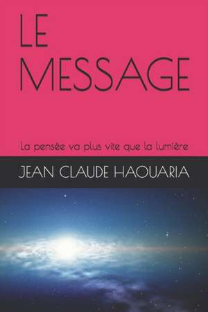 Le Message: La pensée va plus vite que la lumière de Jean Claude M. Haouaria