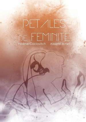 Petales de Feminite: Peregrinations Romanesques D'Un Moine Du Xvie Siecle de Aissatel Amet