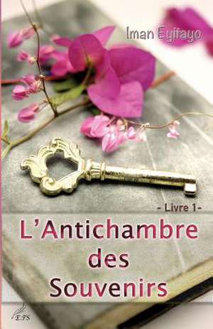 L'Antichambre Des Souvenirs, Livre 1 de Iman Eyitayo