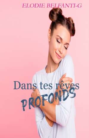 Dans tes rêves profonds de Elodie Belfanti-G