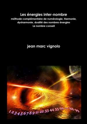 Les ?nergies inter-nombre, m?thode compl?mentaire de num?rologie, Harmonie, dysharmonie, dualit? des nombres ?nergies, le nombre conseil de Jean Marc Vignolo