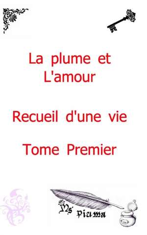 La Plume Et L'Amour - Recueil D'Une Vie de Piuma, MS