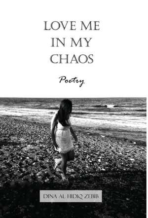 Love Me In My Chaos de Dina Al Hidiq Zebib