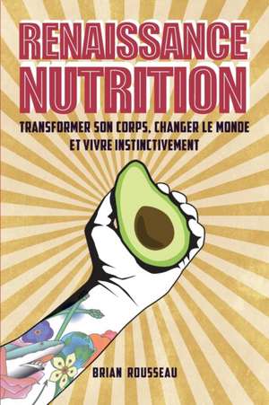 Renaissance Nutrition de Brian Rousseau