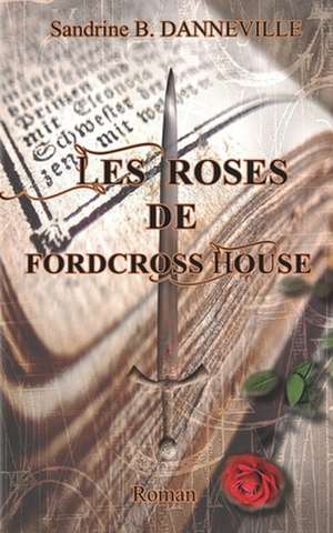 Les Roses de Fordcross House de Sandrine B. Danneville