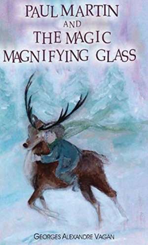 Paul Martin and the Magic Magnifying Glass de George Alexander Vagan