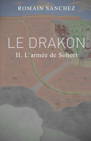 Le Drakon, tome 2: l'armée de Sohort de Romain Sanchez