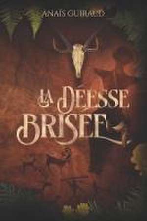 La déesse brisée de Anaïs Guiraud