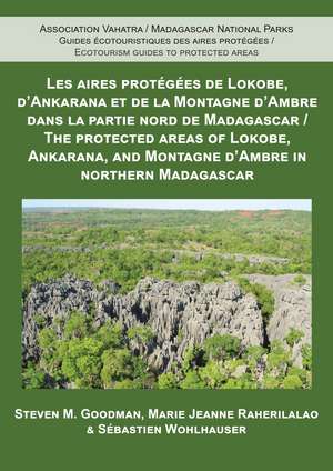 The Protected Areas of Lokobe, Ankarana, and Montagne d`Ambre in Northern Madagascar de Steven M. Goodman