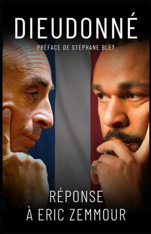 Réponse à Éric Zemmour: Dieudonné de Stéphane Blet