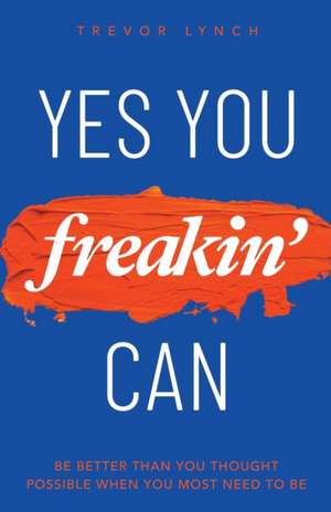 Yes You Freakin' Can de Trevor Lynch