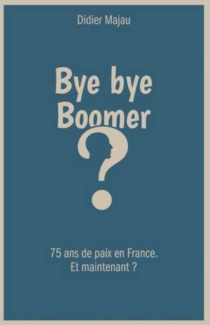 Bye bye Boomer de Didier Majau