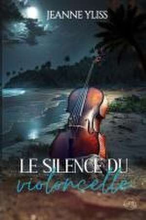 Le silence du violoncelle de Jeanne Yliss