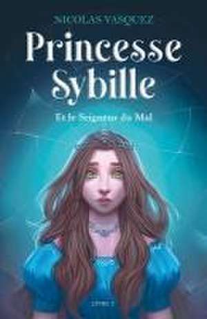 Princesse Sybille et le Seigneur du Mal de Nicolas Vasquez