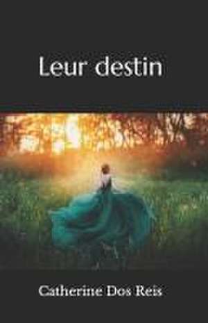 Leur destin de Catherine Dos Reis