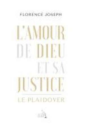 L'Amour de Dieu et sa Justice de Florence Joseph