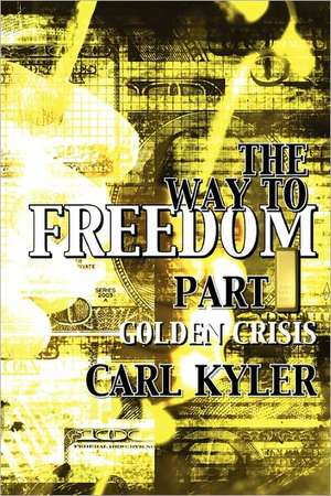 The Way to Freedom, Part 1: Golden Crisis de Kyler, Carl