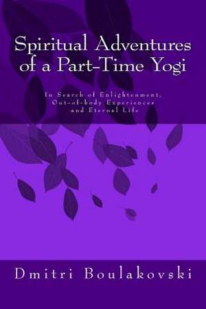 Spiritual Adventures of a Part-Time Yogi de Boulakovski, MR Dmitri