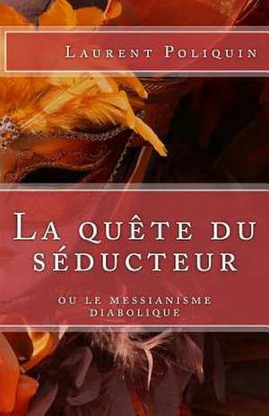 La Quete Du Seducteur Ou Le Messianisme Diabolique