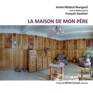 La maison de mon père de André-Médard Bourgautl