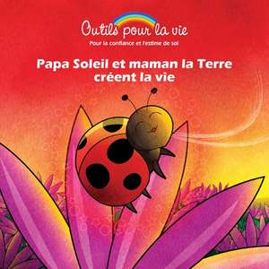 Papa Soleil et maman la Terre créent la vie de Michèle Rappe