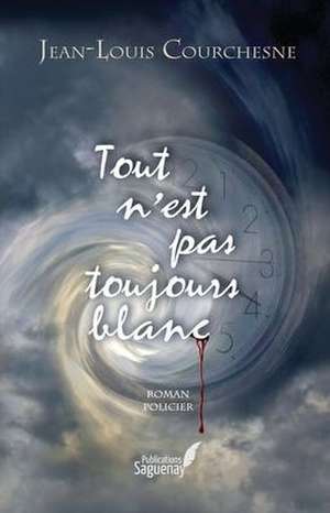 Tout n'est pas toujours blanc de Jean-Louis Courchesne