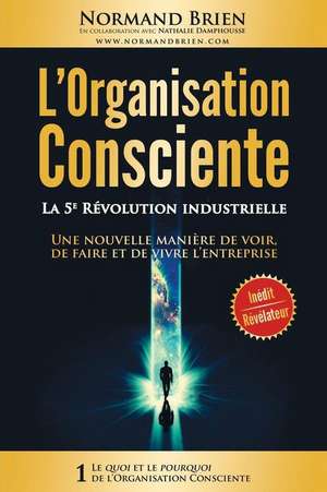 L'Organisation Consciente: La 5e Revolution industrielle de Nathalie Damphousse