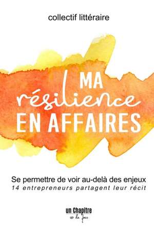 Ma r¿silience en affaires de Collectif Littéraire