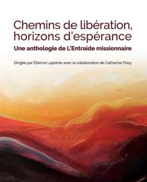 CHEMINS DE LIBÉRATION, HORIZONS D'ESPÉRANCE de Étienne Lapointe