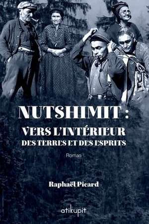 Nutshimit: Vers l'intérieur des terres et des esprits de Raphaël Picard